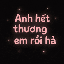 a black background with pink text that says anh het thương em roi ha