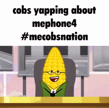 a cartoon of a corn on the cob sitting at a desk with the caption cobs yapping about mephone4 #meobservation