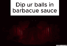 Dip Ur Balls In Barbacue Sauce GIF - Dip Ur Balls In Barbacue Sauce GIFs