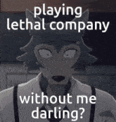 Lethal Company Without Me Darling GIF - Lethal Company Without Me Darling Beastars GIFs