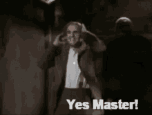 Yes Master Of Course GIF - Yes Master Of Course Boss GIFs