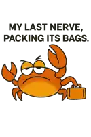 a cartoon of a crab holding a suitcase with the words my last nerve packing its bags