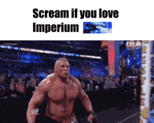 a picture of a wrestler with the words scream if you love imperium above him