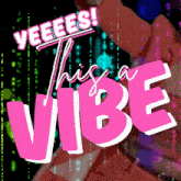 a poster that says yeees this a vibe on it