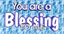 You Are A Blessing Blessing To Me GIF - You Are A Blessing Blessing To Me GIFs