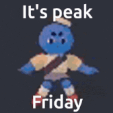 a cartoon character is dancing with the words it 's peak friday