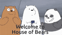 a cartoon of three bears with the words welcome to house of bears on the bottom