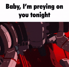 a cartoon of a robot with the words baby i 'm preying on you tonight