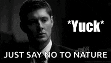 a man in a suit and tie is saying " just say no to nature " .