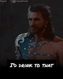 a man without a shirt is pointing at something and the words i 'd drink to that are below him