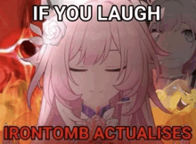 a cartoon of a girl with pink hair and a flower in her hair with the words `` if you laugh irontomb actualizes '' .