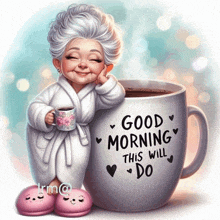 an elderly woman is holding a cup of coffee and a mug that says `` good morning this will do '' .