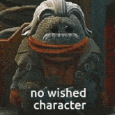a cartoon character with a scarf around his neck and the words no wished character on the bottom .