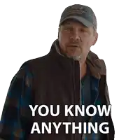 a man in a plaid shirt and hat says you know anything