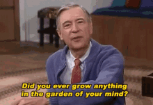 mr rogers thinking grow anything in the garden of your mind