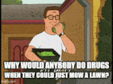 a cartoon of a man eating grass with the caption why would anybody do drugs when they could just mow