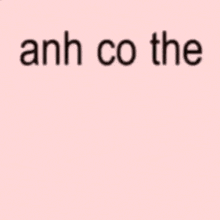 a pink background with the words anh co biet anh khien em cam thay on it