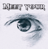 a black and white drawing of an eye with the words meet your written below it