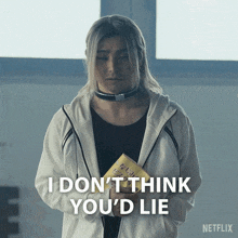 a woman in a white jacket says i don t think you d lie