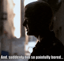 a silhouette of a man with the words " and suddenly i 'm so painfully bored "