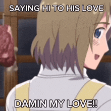 a meme of a girl saying hi to his love and damn my love