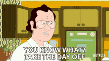 You Know What Take The Day Off GIF
