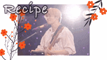 a picture of a man singing into a microphone with the word recipe written above him