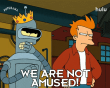 we are not amused philip j fry bender futurama we are not pleased