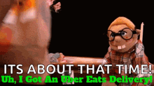 a puppet with glasses says it 's about that time