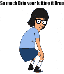 a cartoon of a girl with the words so much drip your letting it drop below her