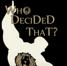 a poster that says who decided that with a silhouette of a lion