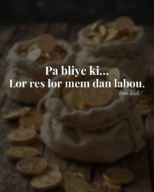 several bags of gold coins on a wooden table with the words pa bliye ki