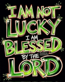 a green and orange sign that says i am not lucky i am blessed by the lord