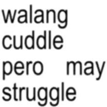 the words walang cuddle pero may struggle are on a white background