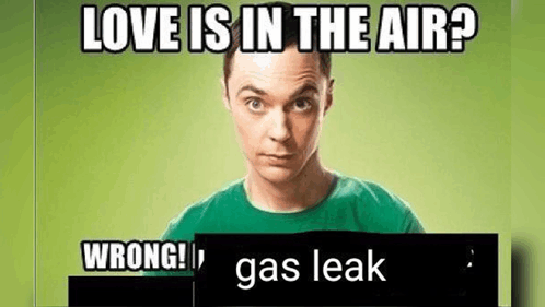 Gas Leak Love Meme - Gas leak Love - Discover &amp; Share GIFs