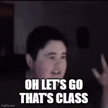 a blurred image of a man with the words oh let 's go that 's class