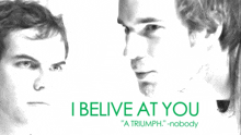 a black and white photo of two men with the words i belive at you in green