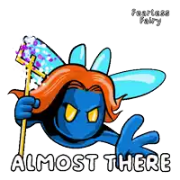 a cartoon of a blue fairy holding a wand with the words " almost there " below it