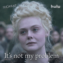 its not my problem catherine elle fanning the great its not my concern