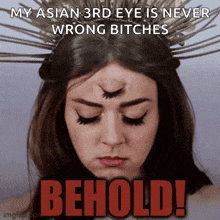 a woman with a crown on her head has a caption that says " my asian 3rd eye is never wrong bitches behold ! "
