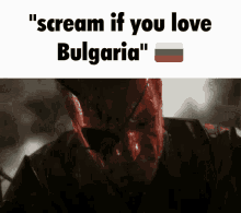 a picture of a man with the words " scream if you love bulgaria " above him
