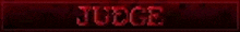 the word judge is written in red letters on a dark red background .