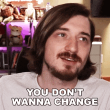 You Dont Wanna Change Aaron Brown GIF - You Dont Wanna Change Aaron Brown Bionicpig GIFs