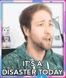 Its A Disaster Today Bad Day GIF
