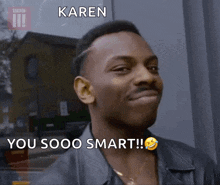 a man is making a funny face with the words karen you sooo smart