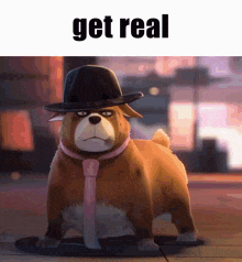 a cartoon dog wearing a hat and tie with the words get real above it