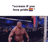 a picture of a wrestler screaming that he loves pride