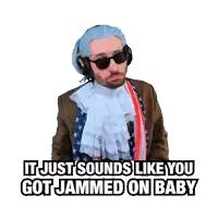 a sticker of a man in a patriotic costume that says it just sounds like you got jammed on baby