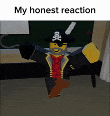 a picture of a pirate with the words " my honest reaction " above him