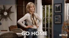 Go Home Grace And Frankie GIF - Go Home Grace And Frankie Season1 GIFs